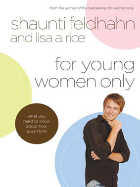 For Young Women Only: What You Need to Know About How Guys Think by Shaunti Feldhahn