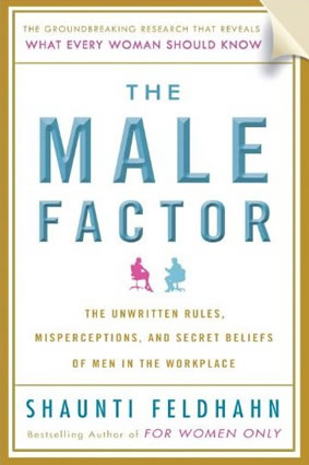 The Male Factor: The Unwritten Rules, Misperceptions, and Secret Beliefs of Men in the Workplace by Shaunti Feldhahn